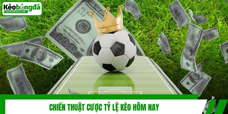 Tỷ Lệ Kèo Hôm Nay Và Bí Quyết Soi Kèo Bóng Đá Bất Bại 4 Chiến thuật cược tỷ lệ kèo hôm nay