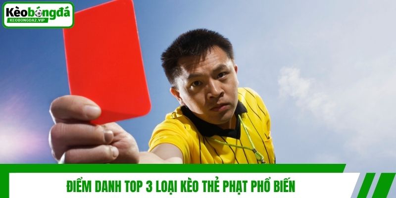 Kèo Thẻ Phạt Là Gì Và Những Thông Tin Hữu Ích Cho Bet Thủ 3 Điểm danh top 3 loại kèo thẻ phạt phổ biến