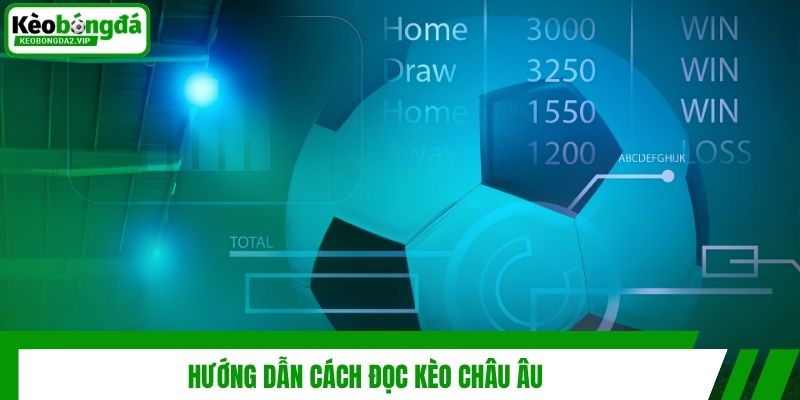 Kèo Châu Âu Là Gì? Cách Đọc Và Kiến Thức Nhận Định Hiệu Quả 3 Hướng dẫn cách đọc kèo châu Âu