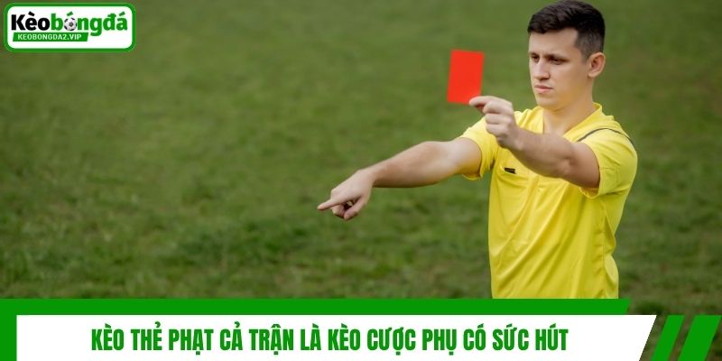 Bí Quyết Soi Kèo Thẻ Phạt Cả Trận Bách Chiến Bách Thắng 2 Kèo thẻ phạt cả trận là kèo cược phụ có sức hút