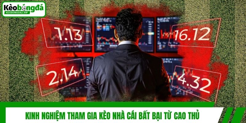 Kinh Nghiệm Bất Bại Không Thể Bỏ Lỡ Khi Tham Gia Kèo Nhà Cái 3 Kinh nghiệm tham gia kèo nhà cái bất bại từ cao thủ