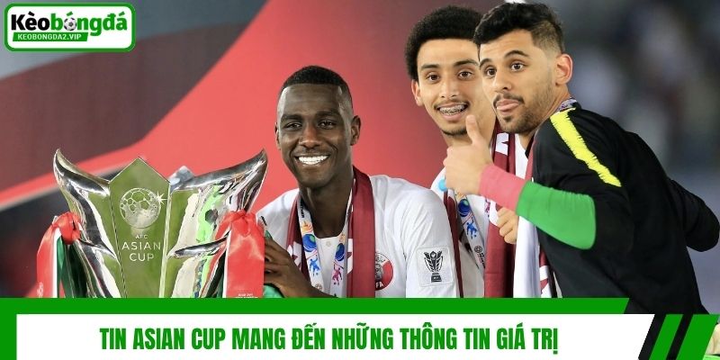 Tin Asian Cup Mới Nhất Và Tác Động Đến Kèo Bóng Đá 2 Tin Asian Cup mang đến những thông tin giá trị