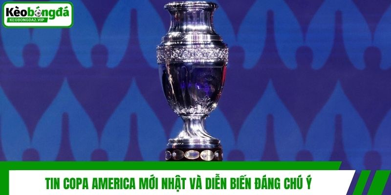 Tin Copa America Mới Nhật Và Diễn Biến Đáng Chú Ý 1 Tin Copa America Mới Nhật Và Diễn Biến Đáng Chú Ý