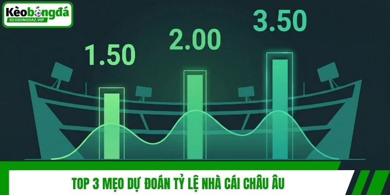 Tỷ Lệ Nhà Cái Châu Âu Là Gì? 3 Kinh Nghiệm Hay Từ Cao Thủ 4 Top 3 mẹo dự đoán tỷ lệ nhà cái châu Âu