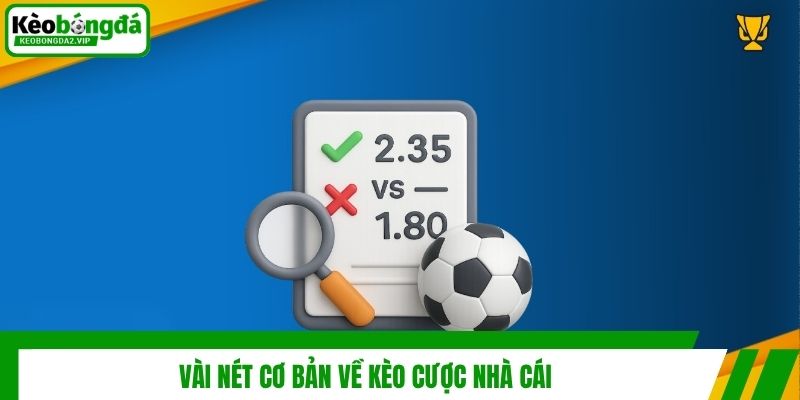 Kinh Nghiệm Bất Bại Không Thể Bỏ Lỡ Khi Tham Gia Kèo Nhà Cái 2 Vài nét cơ bản về kèo cược nhà cái